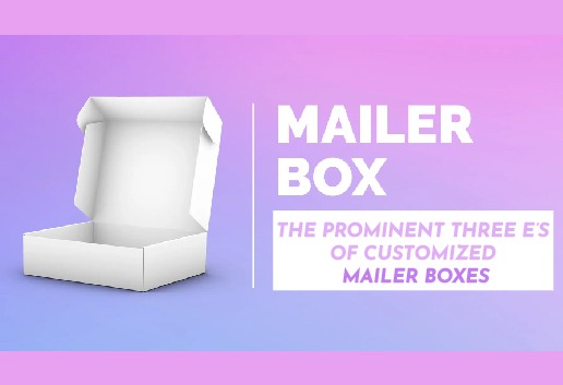 The prominent Three E’s of Customized Mailer Boxes